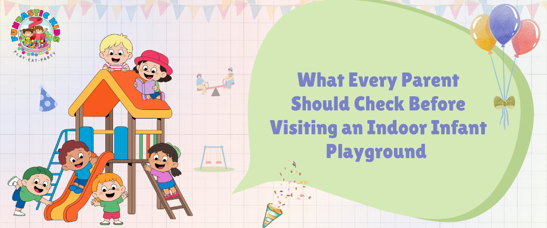 What Every Parent Should Check Before Visiting an Indoor Infant Playground